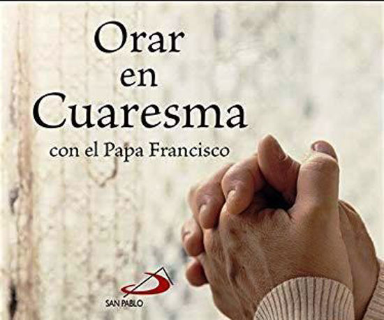 ORAR EN CUARESMA CON EL PAPA FRANCISCO